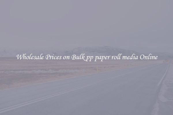 Wholesale Prices on Bulk pp paper roll media Online