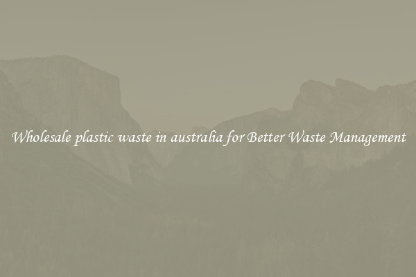 Wholesale plastic waste in australia for Better Waste Management