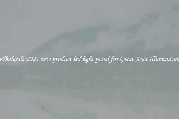 Wholesale 2024 new product led light panel for Great Area Illumination