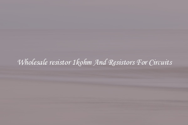Wholesale resistor 1kohm And Resistors For Circuits