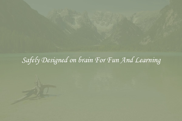 Safely Designed on brain For Fun And Learning