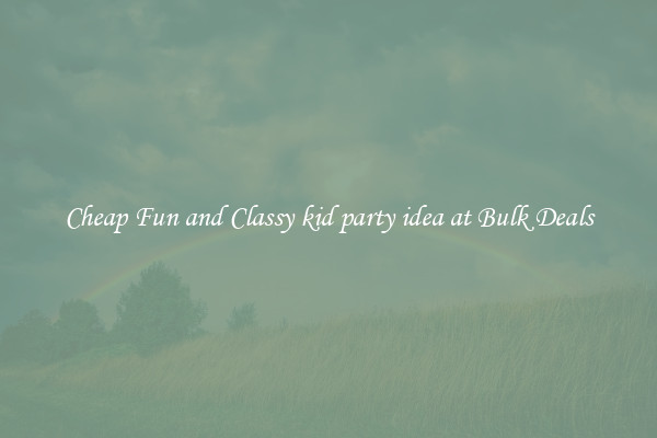 Cheap Fun and Classy kid party idea at Bulk Deals