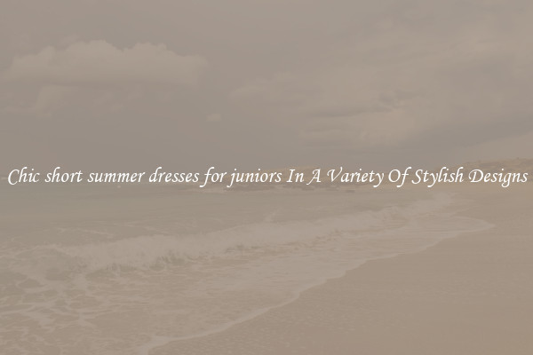 Chic short summer dresses for juniors In A Variety Of Stylish Designs