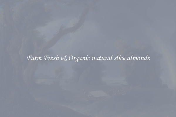 Farm Fresh & Organic natural slice almonds