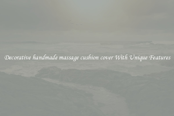 Decorative handmade massage cushion cover With Unique Features