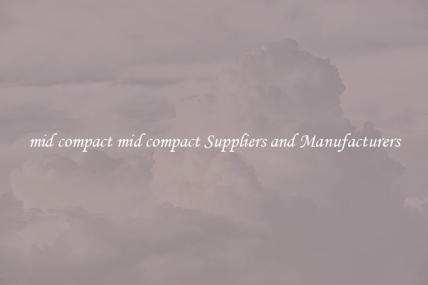 mid compact mid compact Suppliers and Manufacturers