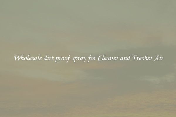 Wholesale dirt proof spray for Cleaner and Fresher Air