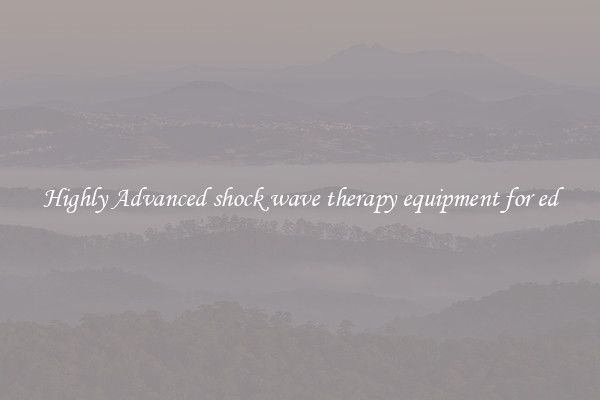 Highly Advanced shock wave therapy equipment for ed