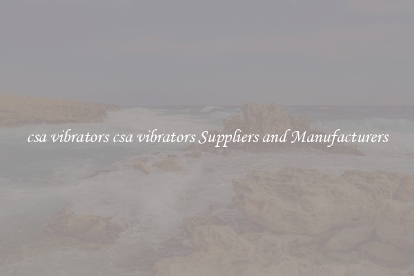 csa vibrators csa vibrators Suppliers and Manufacturers