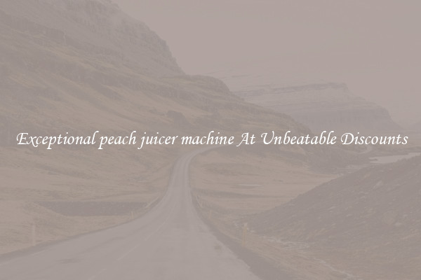 Exceptional peach juicer machine At Unbeatable Discounts