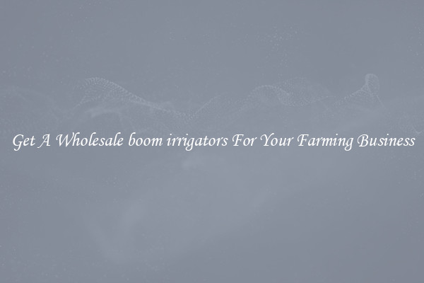 Get A Wholesale boom irrigators For Your Farming Business
