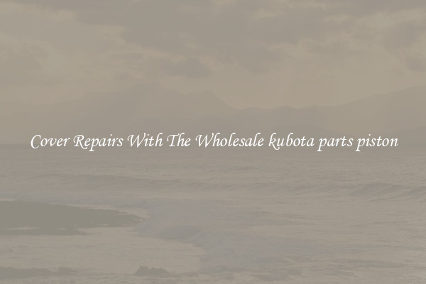  Cover Repairs With The Wholesale kubota parts piston 