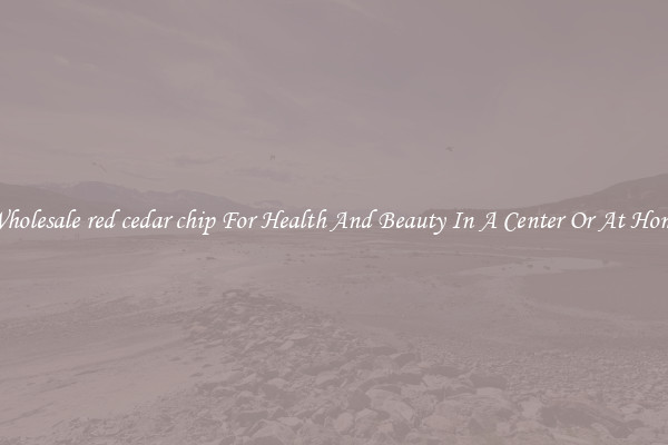 Wholesale red cedar chip For Health And Beauty In A Center Or At Home