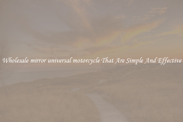 Wholesale mirror universal motorcycle That Are Simple And Effective
