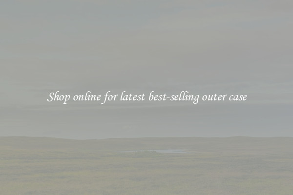 Shop online for latest best-selling outer case