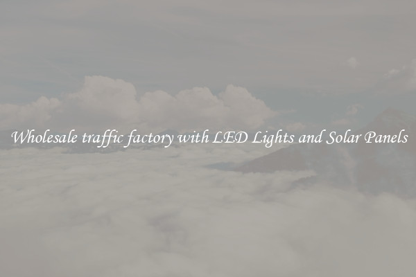 Wholesale traffic factory with LED Lights and Solar Panels
