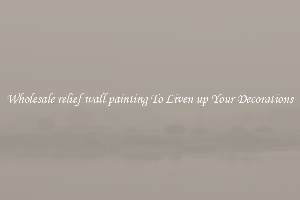 Wholesale relief wall painting To Liven up Your Decorations
