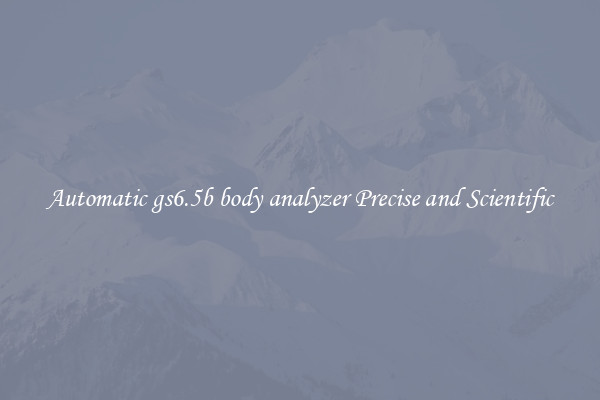 Automatic gs6.5b body analyzer Precise and Scientific