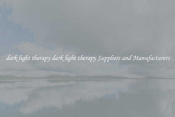 dark light therapy dark light therapy Suppliers and Manufacturers