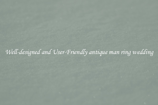 Well-designed and User-Friendly antique man ring wedding